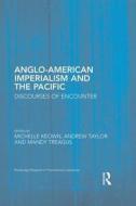 Keown, M: Anglo-American Imperialism and the Pacific di Michelle Keown edito da Routledge