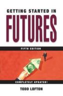 Getting Started in Futures di Todd Lofton edito da John Wiley & Sons