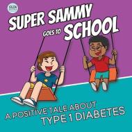 Super Sammy Goes To School: Book 2 (A Positive Tale About Type 1 Diabetes) di Josh Hall edito da LIGHTNING SOURCE INC