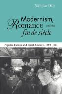 Modernism, Romance and the Fin de Siecle di Nicholas Daly edito da Cambridge University Press