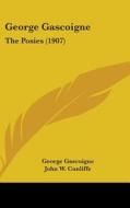 George Gascoigne: The Posies (1907) di George Gascoigne edito da Kessinger Publishing