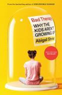 Bad Therapy: Why the Kids Aren't Growing Up di Abigail Shrier edito da SENTINEL