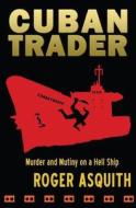Cuban Trader di Roger Asquith edito da Prestbury Books