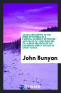 Grace Abounding to the Chief of Sinners, in a Faithful Account of the Life and Death of John Bunyan; Or, a Brief Relatio di John Bunyan edito da LIGHTNING SOURCE INC