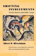 Shifting Involvements - Private Interest and Public Action - Twentieth-Anniversary Edition di Albert O. Hirschman edito da Princeton University Press