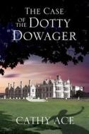 The Case of the Dotty Dowager di Cathy Ace edito da Severn House Publishers Ltd