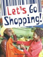 Let's Go Shopping! di Heather Hammonds edito da Rigby