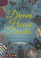 Dream House Doodles: Over 101 Designs to Complete and Create di Nellie Ryan edito da RUNNING PR KIDS