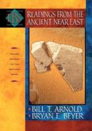 Readings from the Ancient Near East di Bill T. Arnold, Bryan E. Beyer edito da Baker Publishing Group