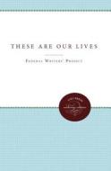 These Are Our Lives di Federal Writers' Project Staff edito da The University Of North Carolina Press