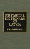 HISTORICAL DICT OF LATVIA di Andrejs Plakans edito da SCARECROW PR INC