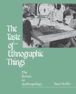 The Taste of Ethnographic Things di Paul Stoller edito da University of Pennsylvania Press