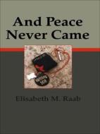And Peace Never Came di Elisabeth M. Raab edito da WILFRID LAURIER UNIV PR