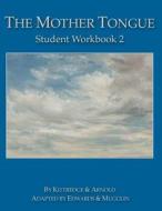 The Mother Tongue Student Workbook 2 di George Lyman Kittredge, Sarah Louise Arnold edito da Blue Sky Daisies