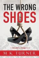 The Wrong Shoes: A Meredith & Hodge Novel di M. K. Turner edito da 127 Publishing