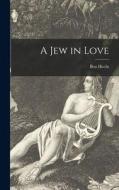 A Jew in Love di Ben Hecht edito da LIGHTNING SOURCE INC