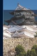 Ten Weeks in Japan di George Smith edito da LEGARE STREET PR