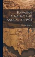 Hawaiian Almanac and Annual for 1902 di Thos G. Thrum edito da LEGARE STREET PR