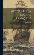 Histoire De La Marine Française: Xviie Siècle - Jean Bart... di Eugène Sue edito da LEGARE STREET PR