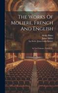 The Works Of Moliere, French And English: In Ten Volumes, Volume 8... di Henry Baker edito da LEGARE STREET PR