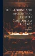 The Genuine and Apocryphal Gospels Compared, a Charge di Samuel Butler edito da LEGARE STREET PR