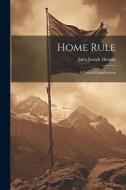Home Rule: A Critical Consideration di John Joseph Horgan edito da Creative Media Partners, LLC