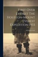 First Over Everest The Houston-Mount Everest Expedition 1933 di Anna Kavan edito da LEGARE STREET PR