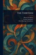 The Thirteen di Honoré de Balzac, George Saintsbury, Ellen Marriage edito da Creative Media Partners, LLC