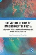 The Virtual Reality Of Imprisonment In Russia di Laura Piacentini, Elena Katz edito da Taylor & Francis Ltd