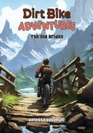 Dirt Bike Adventures - The Old Bridge di Vanessa Goodman edito da LIGHTNING SOURCE INC