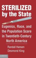 Sterilized by the State di Desmond King, Randall Hansen edito da Cambridge University Press