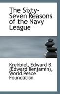 The Sixty-seven Reasons Of The Navy League di Edward B edito da Bibliolife