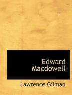 Edward Macdowell di Lawrence Gilman edito da Bibliolife