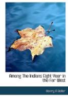 Among The Indians Eight Year In The Far West di Henry A Boller edito da Bibliolife