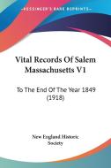 Vital Records of Salem Massachusetts V1: To the End of the Year 1849 (1918) di New England Historic Society edito da Kessinger Publishing