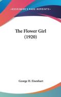 The Flower Girl (1920) di George H. Eisenhart edito da Kessinger Publishing