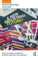 A New Industrial Future? di Thomas Birtchnell, Professor John Urry, Robert Gorkin edito da Taylor & Francis Ltd