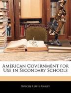 American Government For Use In Secondary di Roscoe Lewis Ashley edito da Nabu Press