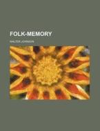 Folk-memory di Walter Johnson edito da General Books Llc