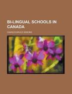 Bi-lingual Schools In Canada di Charles Bruce Sissons edito da Rarebooksclub.com