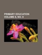 Primary Education Volume 8, No. 9 di Books Group edito da Rarebooksclub.com