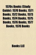 1570s Books: 1570 Books, 1571 Books, 157 di Books Llc edito da Books LLC