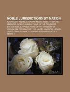 Noble Jurisdictions By Nation: Australian Peers, Canadian Peers, Nobility Of The Americas, Noble Jurisdictions Of The Crusader States di Source Wikipedia edito da Books Llc, Wiki Series