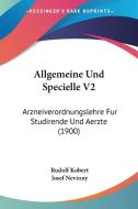 Allgemeine Und Specielle V2: Arzneiverordnungslehre Fur Studirende Und Aerzte (1900) di Rudolf Kobert edito da Kessinger Publishing