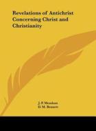 Revelations of Antichrist Concerning Christ and Christianity di J. P. Mendum, D. M. Bennett edito da Kessinger Publishing