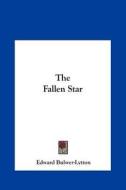 The Fallen Star di Edward Bulwer Lytton Lytton, Edward Bulwer-Lytton edito da Kessinger Publishing