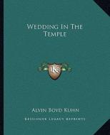 Wedding in the Temple di Alvin Boyd Kuhn edito da Kessinger Publishing