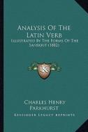 Analysis of the Latin Verb: Illustrated by the Forms of the Sanskrit (1882) di Charles Henry Parkhurst edito da Kessinger Publishing