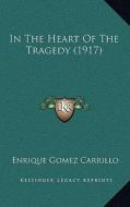 In the Heart of the Tragedy (1917) di Enrique Gomez Carrillo edito da Kessinger Publishing