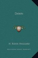 Dawn di H. Rider Haggard edito da Kessinger Publishing
